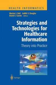Strategies and Technologies for Healthcare Information : Theory into Practice (Health Informatics) （1999. XVIII, 216 p. w. 23 figs. 24,5 cm）