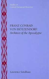 Franz Conrad Von Hotzendorf : Architect of the Apocalypse (Central European Histories)