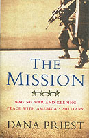 The Mission : Waging War and Keeping Peace with America's Military