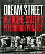 Dream Street : W. Eugene Smith's Pittsburgh Project