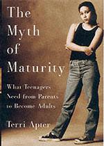 The Myth of Maturity : What Teenagers Need from Parents to Become Adults