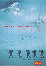 Points Unknown : A Century of Great Exploration