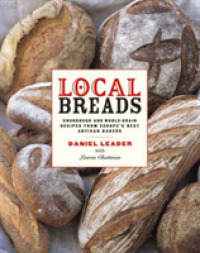 Local Breads : Sourdough and Whole-Grain Recipes from Europe's Best Artisan Bakers