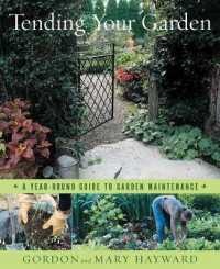 Tending Your Garden : A Year-Round Guide to Garden Maintenance