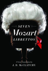 モーツァルト７つのオペラ台本英訳集<br>Seven Mozart Librettos : A Verse Translation