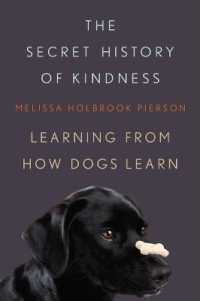 The Secret History of Kindness : Learning from How Dogs Learn