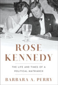 Rose Kennedy : The Life and Times of a Political Matriarch