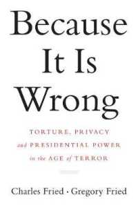 テロの時代における拷問、プライバシーと大統領の権力<br>Because It Is Wrong : Torture, Privacy and Presidential Power in the Age of Terror -- Hardback