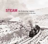 Steam: an Enduring Legacy : The Railroad Photographs of Joel Jensen