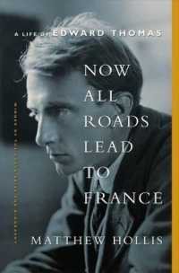 詩人エドワード・トーマス：いまや全ての道はフランスに通ず<br>Now All Roads Lead to France : A Life of Edward Thomas
