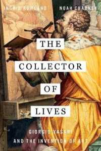Collector of Lives : Giorgio Vasari and the Invention of Art -- Hardback