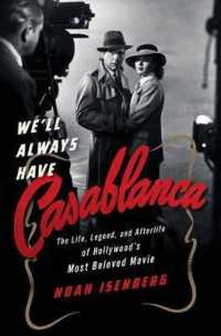 We'll Always Have Casablanca : The Life, Legend, and Afterlife of Hollywood's Most Beloved Movie