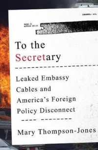 To the Secretary : Leaked Embassy Cables and America's Foreign Policy Disconnect