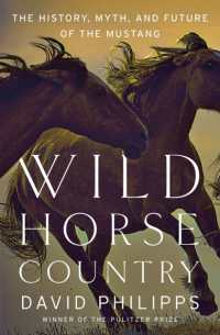 Wild Horse Country : The History， Myth， and Future of the Mustang