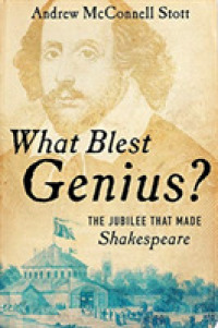 What Blest Genius? : The Jubilee That Made Shakespeare （2ND）