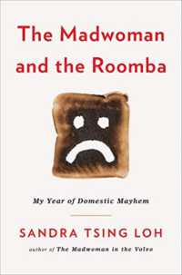 The Madwoman and the Roomba : My Year of Domestic Mayhem