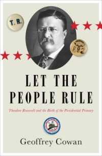 Let the People Rule : Theodore Roosevelt and the Birth of the Presidential Primary