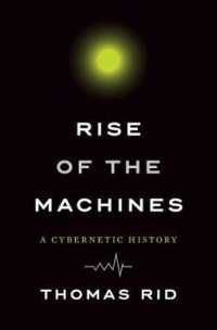 トマス・リッド『サイバネティクス全史人類は思考するマシンに何を夢見たのか』（原書）<br>Rise of the Machines : A Cybernetic History