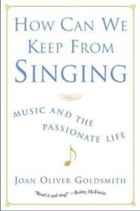 How Can We Keep from Singing : Music and the Passionate Life
