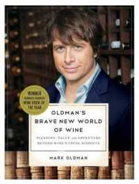 Oldman's Brave New World of Wine : Pleasure, Value, and Adventure Beyond Wine's Usual Suspects
