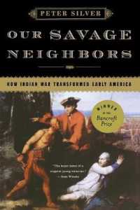 我らが野蛮な隣人：インディアン征服戦争と初期アメリカの変容<br>Our Savage Neighbors : How Indian War Transformed Early America