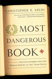 A Most Dangerous Book : Tacitus's Germania from the Roman Empire to the Third Reich