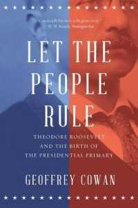 Let the People Rule : Theodore Roosevelt and the Birth of the Presidential Primary