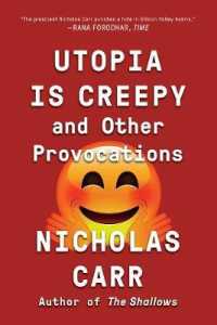 Utopia Is Creepy : And Other Provocations