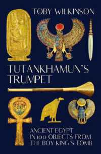 Tutankhamun's Trumpet : Ancient Egypt in 100 Objects from the Boy-King's Tomb