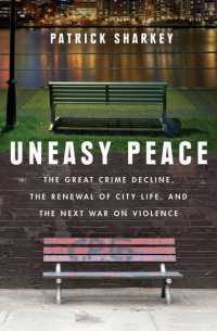 Uneasy Peace : The Great Crime Decline， the Renewal of City Life， and the Next War on Violence