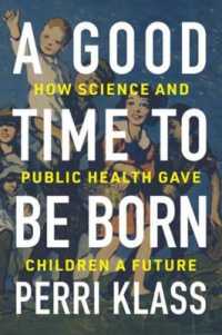 A Good Time to Be Born : How Science and Public Health Gave Children a Future