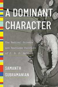 A Dominant Character : The Radical Science and Restless Politics of J. B. S. Haldane