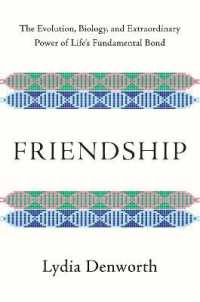 友情の自然史：生命の根本的な紐帯の進化、生物学、そして目覚ましい力<br>Friendship : The Evolution, Biology, and Extraordinary Power of Life's Fundamental Bond
