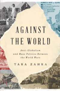 Against the World : Anti-Globalism and Mass Politics between the World Wars