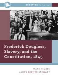 Frederick Douglass， Slavery， and the Constitution， 1845 (Reacting to the Past)