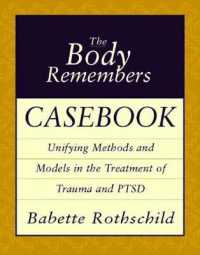 The Body Remembers Casebook : Unifying Methods and Models in the Treatment of Trauma and PTSD