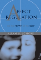 Affect Regulation and the Repair of the Self (Norton Series on Interpersonal Neurobiology)