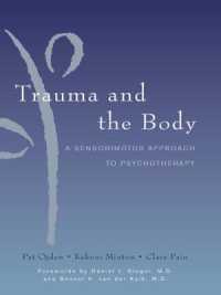 トラウマと身体：精神療法への感覚運動アプローチ<br>Trauma and the Body : A Sensorimotor Approach to Psychotherapy (Norton Series on Interpersonal Neurobiology)