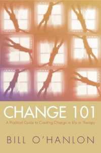 Change 101 : A Practical Guide to Creating Change in Life or Therapy