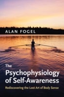自己意識の精神生理学<br>The Psychophysiology of Self-Awareness : Rediscovering the Lost Art of Body Sense (Norton Series on Interpersonal Neurobiology)