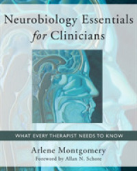 Neurobiology Essentials for Clinicians : What Every Therapist Needs to Know (Norton Series on Interpersonal Neurobiology)
