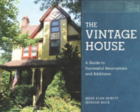 The Vintage House : A Guide to Successful Renovations and Additions