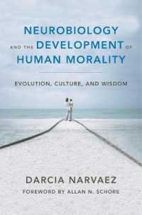 Neurobiology and the Development of Human Morality : Evolution, Culture, and Wisdom (Norton Series on Interpersonal Neurobiology)
