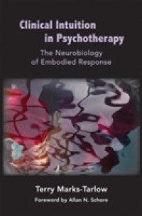 Clinical Intuition in Psychotherapy : The Neurobiology of Embodied Response (Norton Series on Interpersonal Neurobiology)