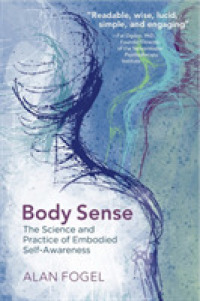 Body Sense : The Science and Practice of Embodied Self-Awareness (Norton Series on Interpersonal Neurobiology)