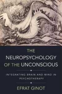 The Neuropsychology of the Unconscious : Integrating Brain and Mind in Psychotherapy (Norton Series on Interpersonal Neurobiology)