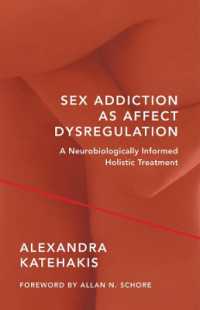 Sex Addiction as Affect Dysregulation : A Neurobiologically Informed Holistic Treatment (Norton Series on Interpersonal Neurobiology) -- Hardback