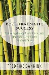 Post Traumatic Success : Positive Psychology & Solution-Focused Strategies to Help Clients Survive & Thrive