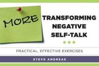 More Transforming Negative Self-Talk : Practical, Effective Exercises