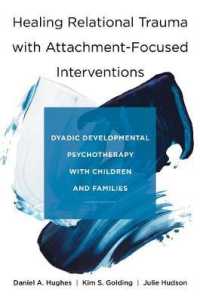 Healing Relational Trauma with Attachment-Focused Interventions : Dyadic Developmental Psychotherapy with Children and Families